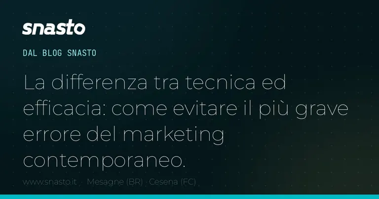 La differenza tra tecnica ed efficacia: come evitare il più grave errore del marketing contemporaneo.
